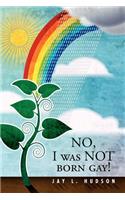 No, I Was Not Born Gay!