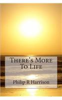 There's More To Life