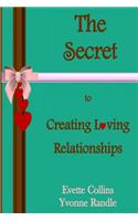 The Secret to Creating Loving Relationships