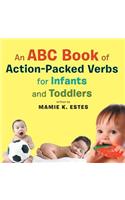 An ABC Book of Action-Packed Verbs for Infants and Toddlers