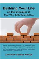 Building Your Life on the principles of God: The Solid foundation