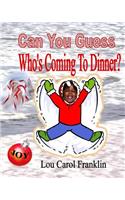 Can You Guess - Who's Coming To Dinner?