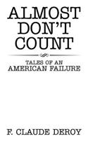 Almost Don't Count: Tales of an American Failure