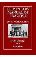 Elementary Manual of Practice: Civil War Claims