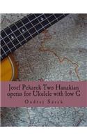 Josef Pekarek Two Hanakian operas for Ukulele with low G