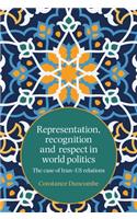 Representation, Recognition and Respect in World Politics: The Case of Iran-Us Relations