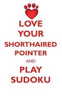 Love Your Shorthaired Pointer and Play Sudoku German Shorthaired Pointer Sudoku Level 1 of 15