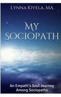 My Sociopath: An Empath's Soul Journey Among Sociopaths