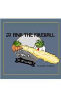 JJ and the Fireball