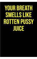 Your Breath Smells Like Rotten Pussy Juice: Blank Lined Journal