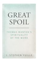 Great Spoil: Thomas Manton's Spirituality of the Word