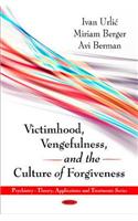 Victimhood, Vengefulness & the Culture of Forgiveness