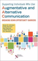 Supporting Individuals Who Use Augmentative and Alternative Communication: Breaking Down Opportunity Barriers