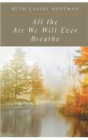 All the Air We Will Ever Breathe