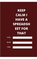 Keep Calm I Have A Spreadsheet For That