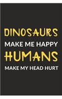 Dinosaurs Make Me Happy Humans Make My Head Hurt