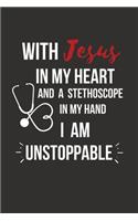 With Jesus In My Heart And A Stethoscope in My Hand I Am Unstoppable: Christian Nurse Gifts for Women