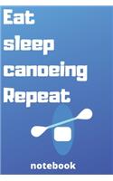 eat sleep canoeing repeat notebook