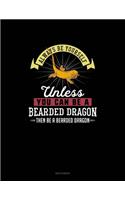 Always Be Yourself Unless You Can Be A Bearded Dragon Then Be A Bearded Dragon: Sketchbook(9 Sketchbook)