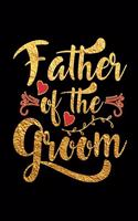 Father Of The Groom: Wedding Party Gift Journal Notebook for Parents, Family & Friends