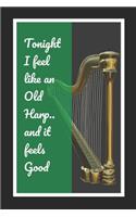 Tonight I Feel Like An Old Harp.. And It Feels Good: Harp Themed Novelty Lined Notebook / Journal To Write In Perfect Gift Item (6 x 9 inches)