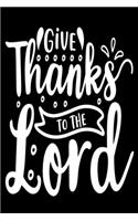 Give Thanks to The Lord