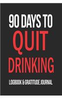 90 Days To Quit Drinking Logbook and Gratitude Journal / Break the Addiction / 120 Pages Inspiring Notebook 6x9