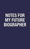 Notes For My Future Biographer