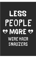 Less People More Wire Hair Snauzers