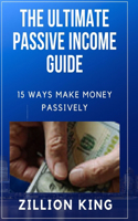 The Ultimate Passive Income Guide: ...15 Ways Make Money Passively