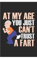 At my Age you just can't trust a fart