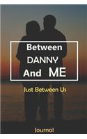 Between DANNY and Me