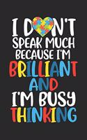 I don't speak much because I'm brilliant and I'm bussy thinking