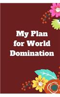 My Plan for World Domination