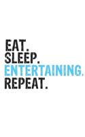 Eat Sleep Entertaining Repeat Best Gift for Entertaining Fans Notebook A beautiful