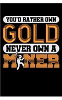 You'd Rather Own Gold Never Own A Miner: Blank Lined Journal For Miners, Mining Engineers, Cryptocurrency Mining, Black Cover