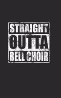 Straight Outta Bell Choir Journal Notebook with 120 Pages Lined for Bell Choir Members: Great Gift Idea for Bell Choir Members and Conductors!