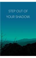 Inspirational Quote Notebook - 'Step Out Of Your Shadow.' - Inspirational Journal to Write in - Inspirational Quote Diary