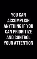 You Can Accomplish Anything If You Can Prioritize And Control Your Attention