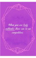 When You Are Truly Authentic. There Can Be No Competitors.: Marketing Notebook Journal Composition Blank Lined Diary Notepad 120 Pages Paperback Purple