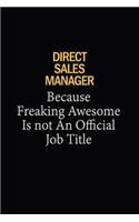 Direct Sales Manager Because Freaking Awesome Is Not An Official Job Title: 6x9 Unlined 120 pages writing notebooks for Women and girls