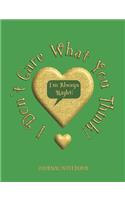 I Don't Care What You Think! I'm Always Right! - Journal/Notebook