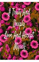 I Truly And Deeply Love And Accept Myself.