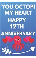 You Octopi My Heart Happy 12th Anniversary: Funny 12th You Octopi My Heart happy Anniversary Birthday Gift Journal / Notebook / Diary Quote (6 x 9 - 110 Blank Lined Pages)