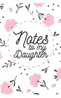 Notes to My Daughter: A thoughtful Floral Journal Gift for New Mothers, Parents To Write Memories now and Read them later to Treasure for ever as a keepsake forever for y