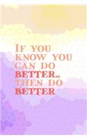 If You Know You Can Do better, Then Do Better.