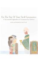 On The Day Of Your First Communion: A Sacramental Explanation of Communion for Children
