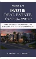 How to Invest in Real Estate (For Beginners)