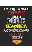 To the World You May Be Just a Pre-K Teacher But to Your Student You Are a Hero: Weekly and Monthly Teacher Planner - Academic Year Lesson Plan and Record Book for Teachers)