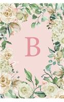 B: Pretty White Roses and Peonies Monogram Sketchbook - 110 Sketchbook Pages (6 x 9) - Floral Watercolor Monogram Sketch Notebook - Personalized Initia